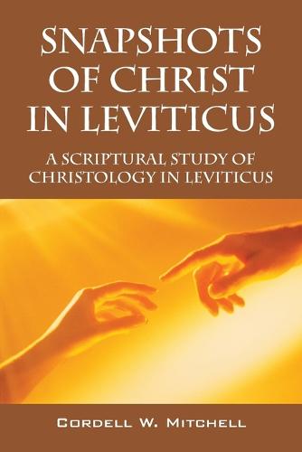 Snapshots of Christ in Leviticus: A Scriptural Study of Christology in Leviticus (Paperback)