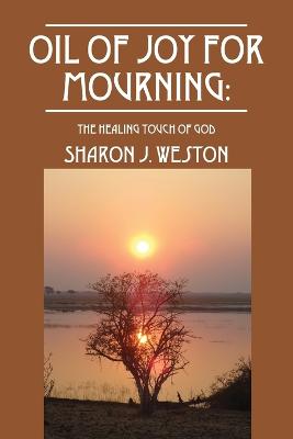 Oil of Joy for Mourning: The Healing Touch of God (Paperback)