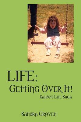 Life: Getting Over It - Sandy's Life Saga (Paperback)