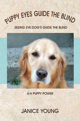 Puppy Eyes Guide the Blind: Seeing Eye Dog's Guide the Blind 4-H Puppy Power (Paperback)
