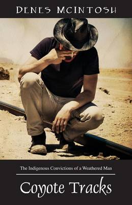 Coyote Tracks: The Indigenous Convictions of a Weathered Man (Paperback)