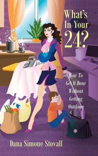 What's in Your 24? How to Get It Done Without Getting Outdone (Paperback)
