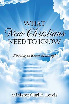 What New Christians Need to Know: Striving to Reach Maturity! (Paperback)