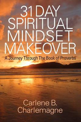 31 Day Spiritual Mindset Makeover: A Journey Through the Book of Proverbs (Paperback)