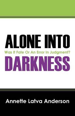 Alone Into Darkness: Was It Fate or an Error in Judgment? (Paperback)