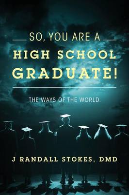 So, You Are a High School Graduate! the Ways of the World. (Paperback)