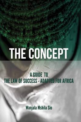 The Concept: A Guide to the Law of Success - Adapted for Africa (Paperback)