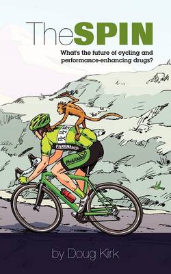 The Spin: What's the Future of Cycling and Performance-Enhancing Drugs? (Paperback)