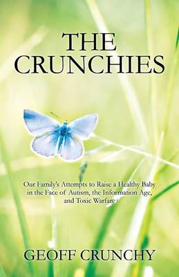 The Crunchies: Our Family's Attempts to Raise a Healthy Baby in the Face of Autism, the Information Age, and Toxic Warfare (Paperback)