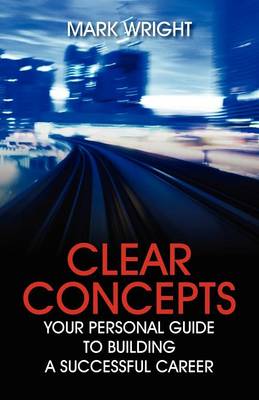 Clear Concepts: Your Personal Guide to Building a Successful Career (Paperback)