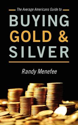 The Average Americans Guide to Buying Gold and Silver (Paperback)