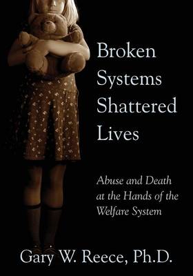 Broken Systems Shattered Lives: Abuse and Death at the Hands of the Welfare System (Paperback)