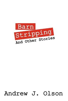 Barn Stripping: And Other Stories (Paperback)