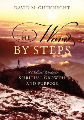 The Word by Steps: A Biblical Guide to Spiritual Growth and Purpose (Paperback)