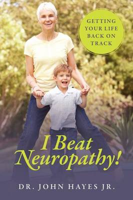 I Beat Neuropathy! Getting Your Life Back on Track (Paperback)