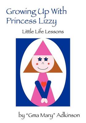 Growing Up with Princess Lizzy: Little Life Lessons (Paperback)