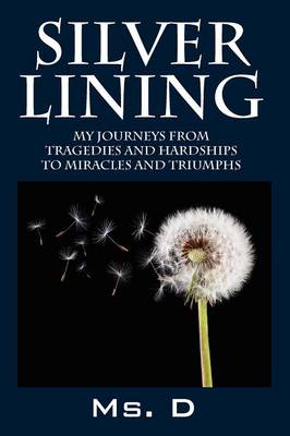 Silver Lining: My Journeys from Tragedies and Hardships to Miracles and Triumphs (Paperback)