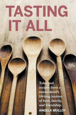 Tasting It All: Tales and Recipes from a Restaurateur's Lifelong Journey of Food, Family, and Friendship. (Paperback)