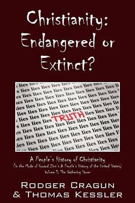 Christianity: Endangered or Extinct? a People's History of Christianity in the Mode of Howard Zinn's a People's History of the Unite (Paperback)