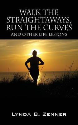 Walk the Straightaways, Run the Curves: And Other Life Lessons (Paperback)