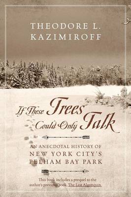 If These Trees Could Only Talk: An Anecdotal History of New York City's Pelham Bay Park (Paperback)