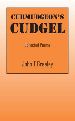 Curmudgeon's Cudgel: Collected Poems (Paperback)