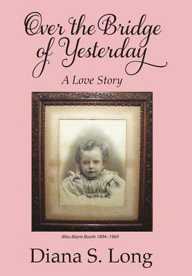 Over the Bridge of Yesterday: A Love Story (Hardback)