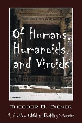 Of Humans, Humanoids, and Viroids: 1. Problem Child to Budding Scientist (Paperback)