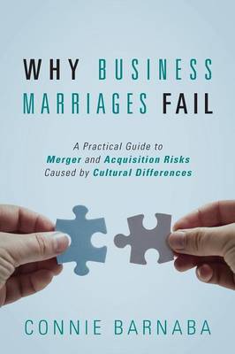 Why Business Marriages Fail: A Practical Guide to Merger and Acquisition Risks Caused by Cultural Differences (Paperback)