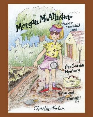Morgan McAllister, Super Scientist and The Garden Mystery (Paperback)