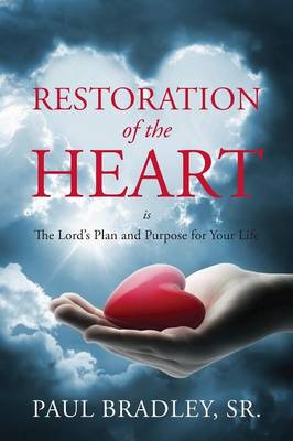 Restoration of the Heart Is the Lord's Plan and Purpose for Your Life (Paperback)