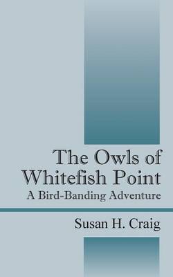 The Owls of Whitefish Point: A Bird-Banding Adventure (Paperback)