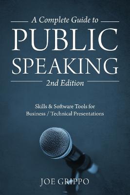 A Complete Guide to Public Speaking 2nd Edition: Skills & Software Tools for Business / Technical Presentations (Paperback)