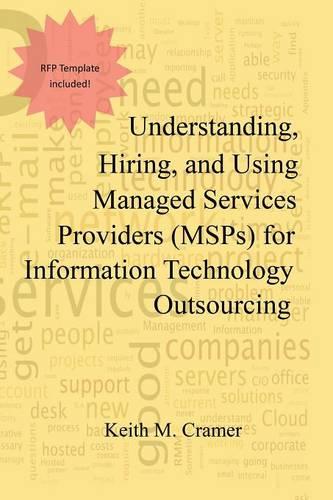 Understanding, Hiring, and Using Managed Services Providers (Msps) for Information Technology Outsourcing (Paperback)