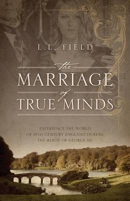 The Marriage of True Minds: Experience the World of 18th Century England During the Reign of George III. (Paperback)