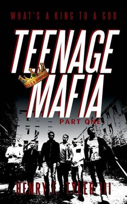 Teenage Mafia Part One: What's a King to a God (Paperback)