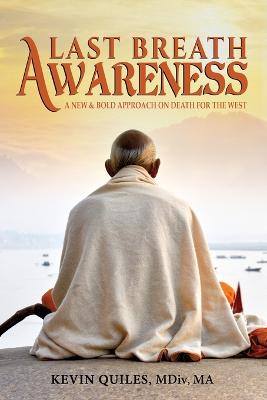 Last Breath Awareness: A New & Bold Approach on Death for the West (Paperback)