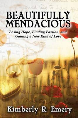 Beautifully Mendacious: Losing Hope, Finding Passion, and Gaining a New Kind of Love (Paperback)