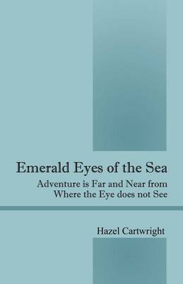 Emerald Eyes of the Sea: Adventure Is Far and Near from Where the Eye Does Not See (Paperback)