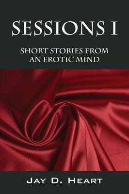 Sessions I: Short Stories from an Erotic Mind (Paperback)