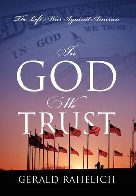 In God We Trust: The Left's War Against America (Hardback)