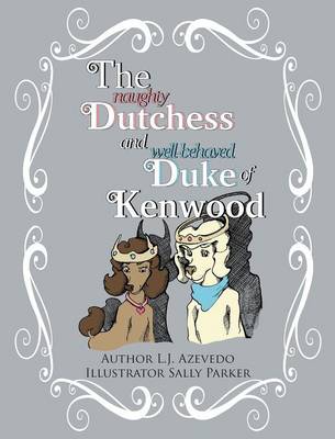 The Naughty Dutchess and Well-Behaved Duke of Kenwood (Hardback)