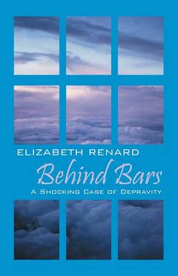 Behind Bars: A Shocking Case of Depravity (Paperback)