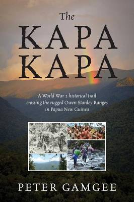 The Kapa Kapa: A World War 2 Historical Trail Crossing the Rugged Owen Stanley Ranges in Papua New Guinea (Paperback)