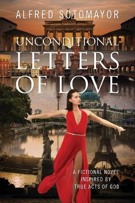 Unconditional Letters of Love: A Fictional Novel Inspired by True Acts of God (Paperback)