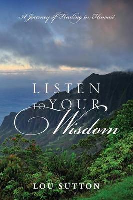 Listen to Your Wisdom: A Journey of Healing in Hawaii (Paperback)