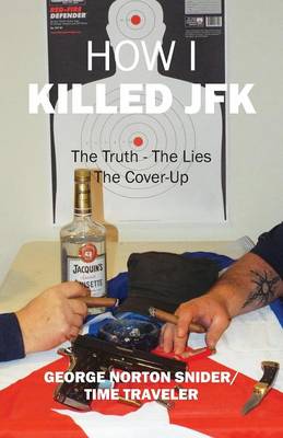 How I Killed JFK: The Truth the Lies the Coverup (Paperback)