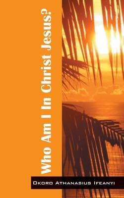 Who Am I in Christ Jesus? (Paperback)