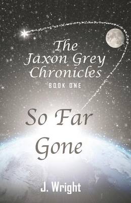 The Jaxon Grey Chronicles - Book One: So Far Gone (Paperback)