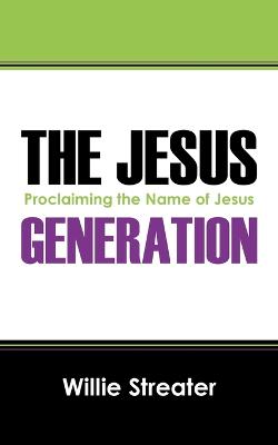 The Jesus Generation: Proclaiming the Name of Jesus (Paperback)